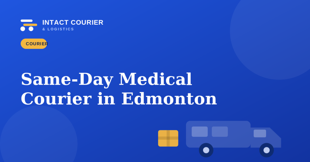 Same-Day Medical Courier Service in Edmonton: What Healthcare Providers Need to Know
