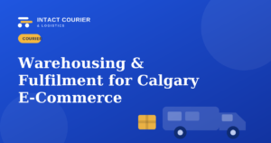Warehousing and Fulfilment for Calgary E-Commerce Businesses