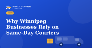 Why Winnipeg Businesses Rely on Same-Day Courier Services