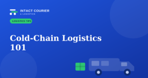 Cold-Chain Logistics 101: How to Ship Temperature-Sensitive Goods Without Losses