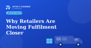 Why Canadian Retailers Are Moving Fulfilment Closer to Customers